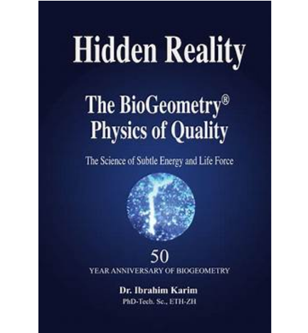 “Hidden Reality” : BioGeometry’ Physics of Quality, written by Dr. Ibrahim Karim